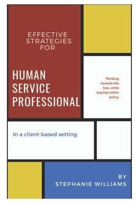 Effective Strategies for Human Service Professionals in a Client-based Setting by Williams, Stephanie