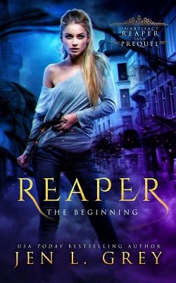 Reaper: The Beginning by Grey, Jen L.