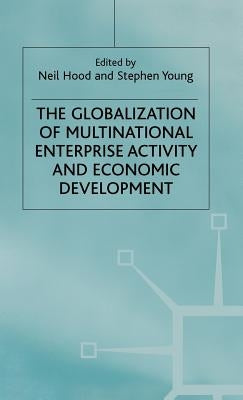 The Globalization of Multinational Enterprise Activity and Economic Development by Hood, N.