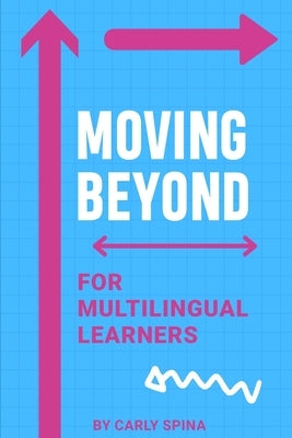 Moving Beyond for Multilingual Learners: Innovative Supports for Linguistically Diverse Students by Spina, Carly