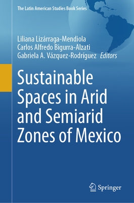 Sustainable Spaces in Arid and Semiarid Zones of Mexico by Lizárraga-Mendiola, Liliana