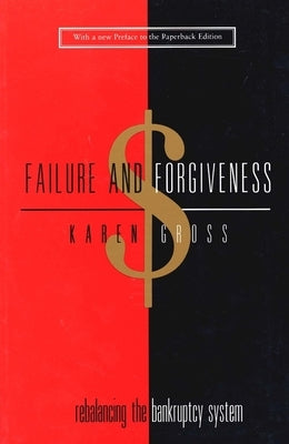 Failure and Forgiveness: Rebalancing the Bankruptcy System by Gross, Karen