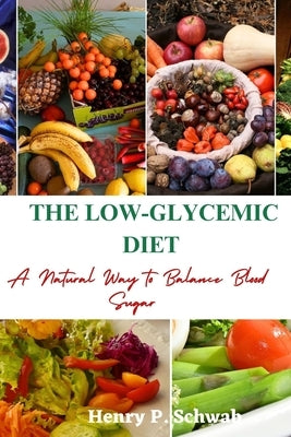 The Low-Glycemic Diet: A Natural Way to Balance Blood Sugar by Schwab, Henry P.