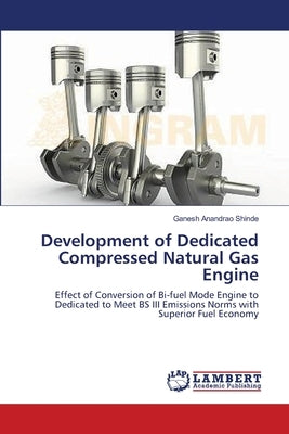 Development of Dedicated Compressed Natural Gas Engine by Shinde, Ganesh Anandrao