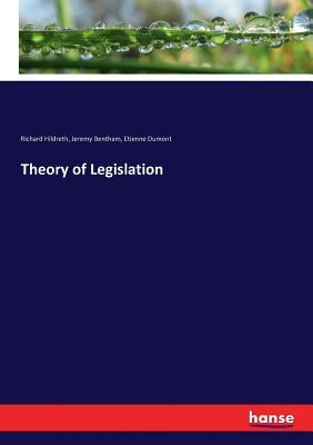 Theory of Legislation by Hildreth, Richard