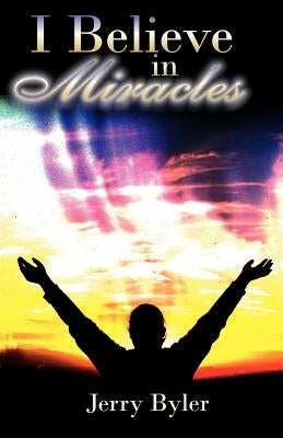 I Believe In Miracles by Byler, Jerry
