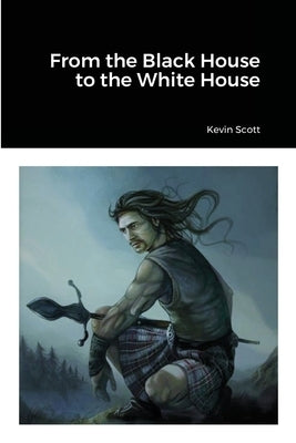 From the Black House to the White House by Scott, Kevin