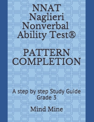 NNAT Naglieri Nonverbal Ability Test(R) PATTERN COMPLETION: A step by step Study Guide Grade 3 by Chelimilla, Sharvi