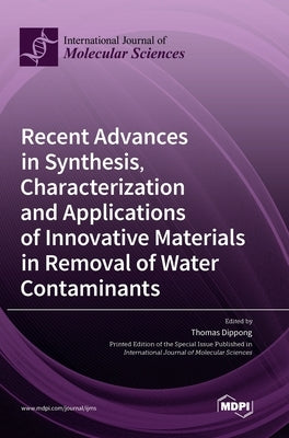 Recent Advances in Synthesis, Characterization and Applications of Innovative Materials in Removal of Water Contaminants by Dippong, Thomas