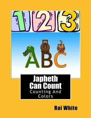 Japheth Can Count: Counting And Colors by White, Rai