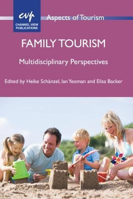 Family Tourism: Multidisciplinary Perspectives by Schänzel, Heike A.