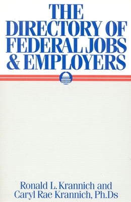 The Directory of Federal Jobs & Employers by Krannich, Ronald Louis