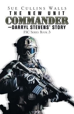 The New Unit Commander-Darryl Stevens' Story: Fsc Series Book 3 by Walls, Sue Cullins