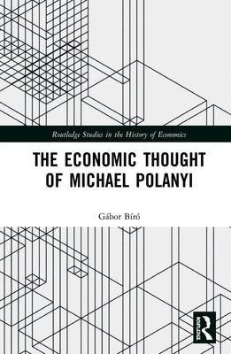The Economic Thought of Michael Polanyi by Bíró, Gábor