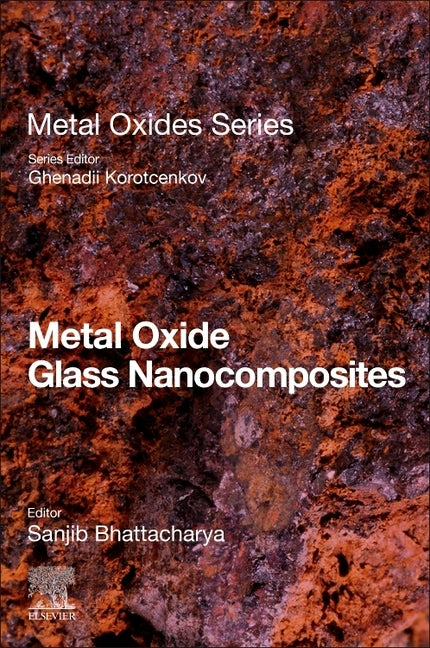 Metal Oxide Glass Nanocomposites by Bhattacharya, Sanjib