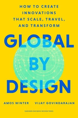 Global by Design: How to Create Innovations That Scale, Travel, and Transform by Winter, Amos