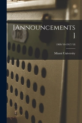 [Announcements]; 1909/10-1917/18 by Miami University (Oxford, Ohio)
