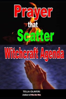 Prayer That Scatter Witchcraft Agenda by Olayeri, Tella