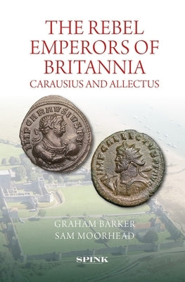 Rebel Emperors of Britannia: Carausius and Allectus by Barker, Graham