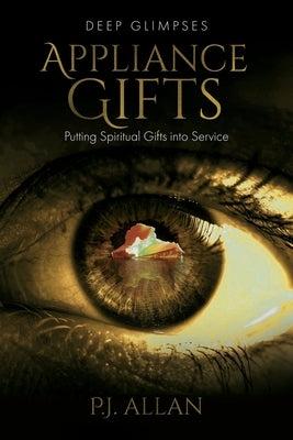 Appliance Gifts: Putting Spiritual Gifts into Service by Allan, P. J.