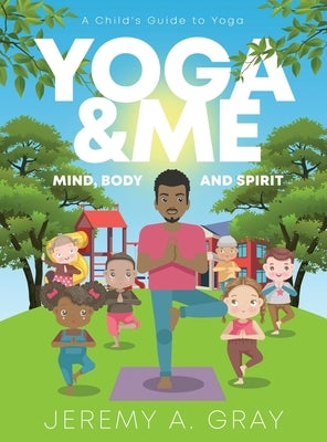 Yoga & Me: (Mind, Body, and Spirit) A Child's Guide to Yoga) by Gray, Jeremy A.