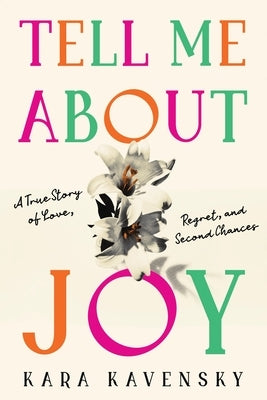 Tell Me about Joy: A True Story of Love, Regret, and Second Chances by Kavensky, Kara