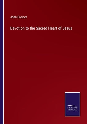 Devotion to the Sacred Heart of Jesus by Croiset, John