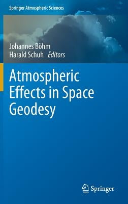 Atmospheric Effects in Space Geodesy by Böhm, Johannes
