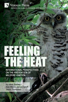 Feeling the heat: International perspectives on the prevention of wildfire ignition by Stanley, Janet