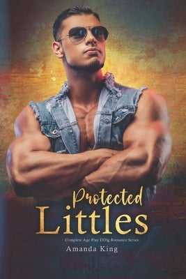 Protected Littles: Complete Age Play DDlg Romance Series by King, Amanda