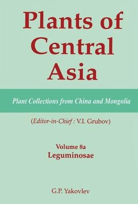 Plants of Central Asia - Plant Collection from China and Mongolia, Vol. 8a: Leguminosae by Grubov, V. I.