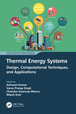 Thermal Energy Systems: Design, Computational Techniques, and Applications by Kumar, Ashwani
