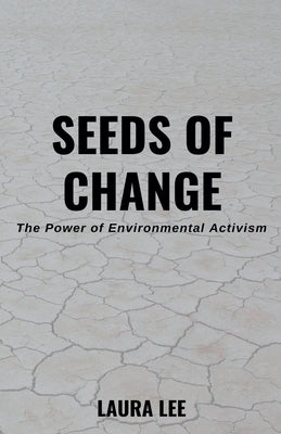 Seeds of Change: The Power of Environmental Activism by Lee, Laura
