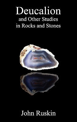 Deucalion and Other Studies in Rocks and Stones by Ruskin, John