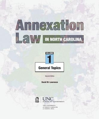 Annexation Law in North Carolina: Volume 1 - General Topics by Lawrence, David M.