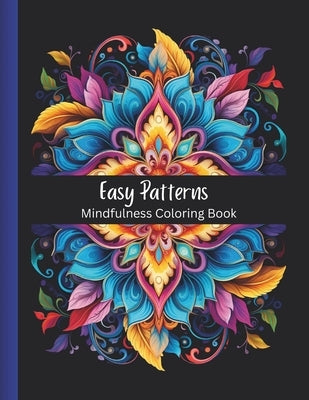 Easy Patterns: Mindfulness Coloring Book for Adults and Teens Featuring 100 Large Print Mandala, Geometric and Floral Style Patterns by Chf, Mou