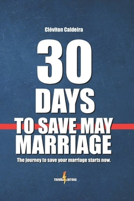 30 Days to Save My Marriage: The journey to save your marriage starts now. by Caldeira, Cléviton