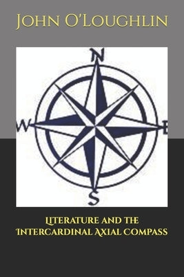 Literature and the Intercardinal Axial Compass by O'Loughlin, John