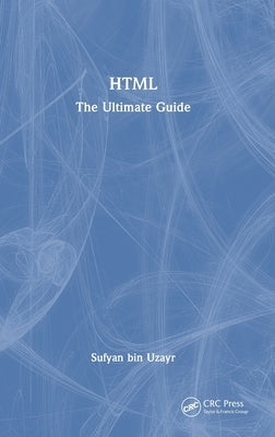 HTML: The Ultimate Guide by Bin Uzayr, Sufyan