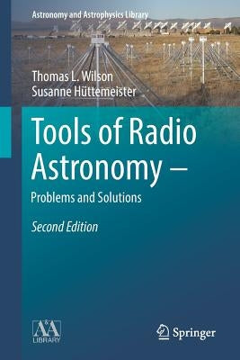 Tools of Radio Astronomy - Problems and Solutions by Wilson, T. L.