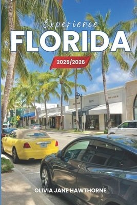 Experience Florida 2025/2026: The Only Guide You'll Need for an unforgettable Trip: Local Recommendation, Hidden Gems, Insider Tips and Must-See Attra by Jane Hawthorne, Olivia