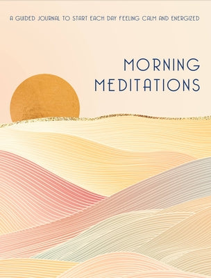 Morning Meditations: A Guided Journal to Start Each Day Feeling Calm and Energized by Editors of Rock Point