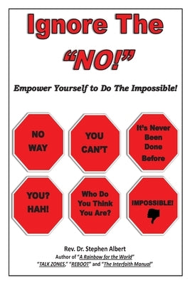 Ignore the NO!: Empower Yourself to Do the Impossible! by Albert, Stephen