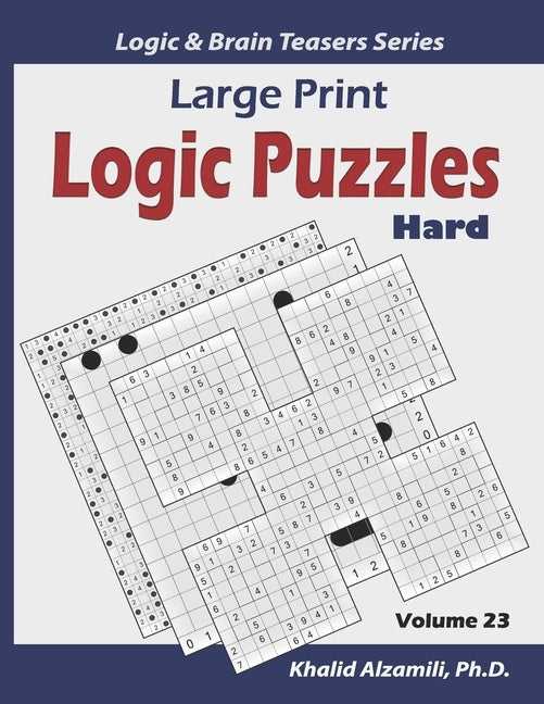 Large Print Logic Puzzles: 100 Hard Variety Puzzles (Kakuro, Samurai Sudoku, Battleships, Hakyuu, Minesweeper, Hitori, Samurai Jigsaw Sudoku, Fil by Alzamili, Khalid