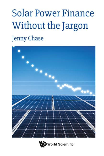 Solar Power Finance Without the Jargon by Chase, Jenny