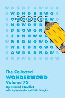 Collected Wonderword Volume 75 by Ouellet, David