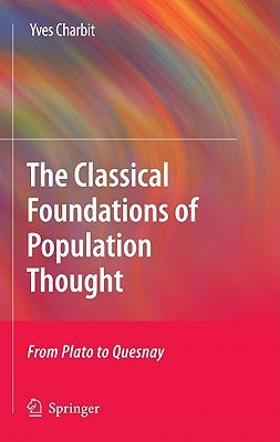 The Classical Foundations of Population Thought: From Plato to Quesnay by Charbit, Yves
