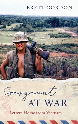 Sergeant at War: Letters Home from Vietnam by Gordon, Brett