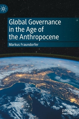 Global Governance in the Age of the Anthropocene by Fraundorfer, Markus