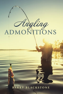 Angling Admonitions by Blackstone, Barry